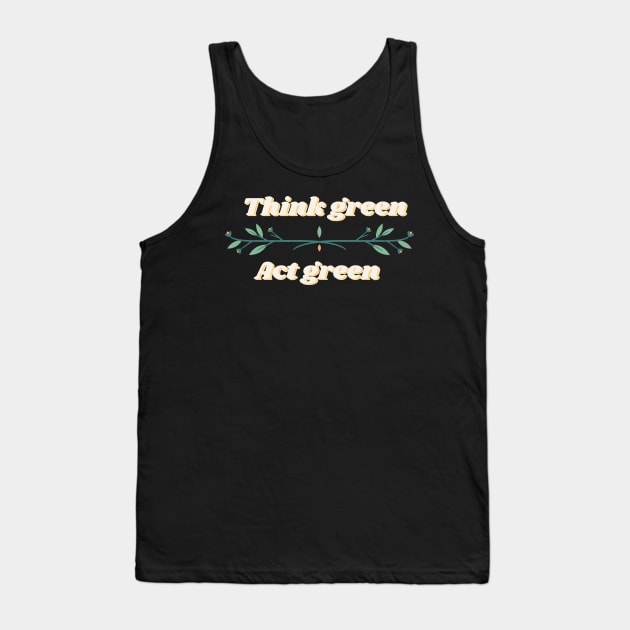 Think green, Act green Tank Top by Eveline D’souza